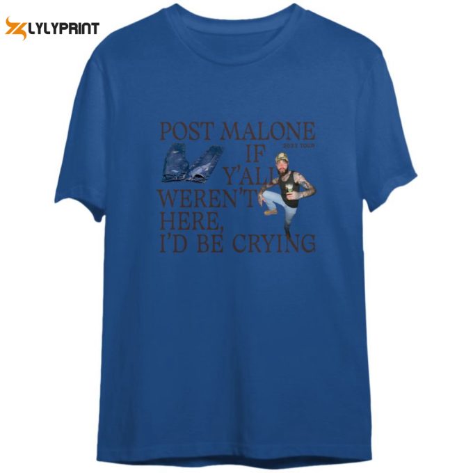 If Y All Weren T Here I D Be Crying T-Shirt - Double Printing Post Malone 2023 Concert Tour 1