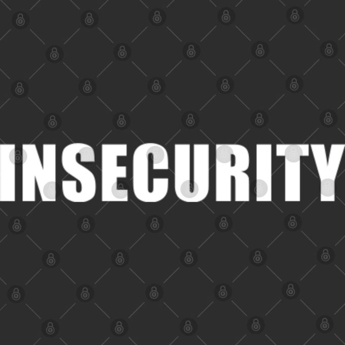 Insecurity Shirt Gift For Men And Women 3