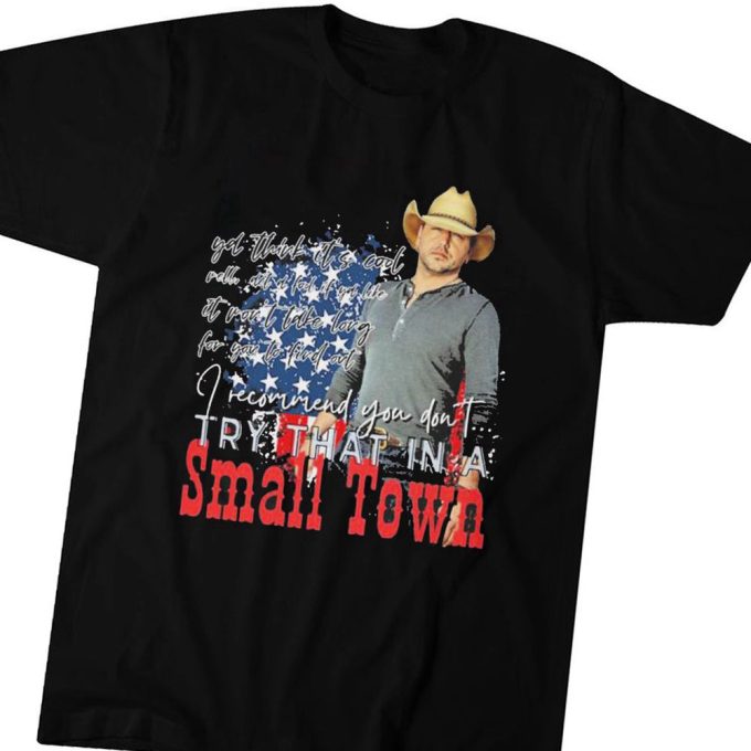 Jason Aldean I Recommend You Don’t Try That In A Small Town T-Shirt Gift For Men Women 8