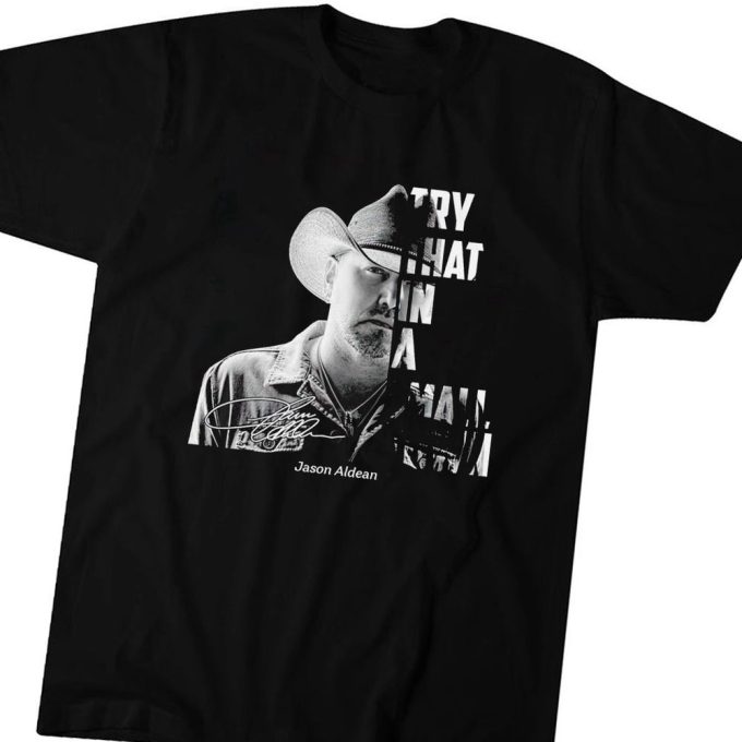 Jason Aldean Try That In A Small Town Signature 2023 T-Shirt Hoodie Gift For Men Women 3