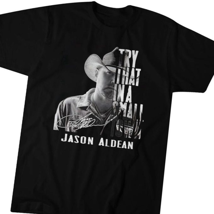 Jason Aldean Try That In A Small Town T-Shirt For Men Women Gift For Men Women 5