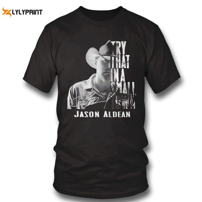 Jason Aldean Try That In A Small Town T-Shirt For Men Women Gift For Men Women 1