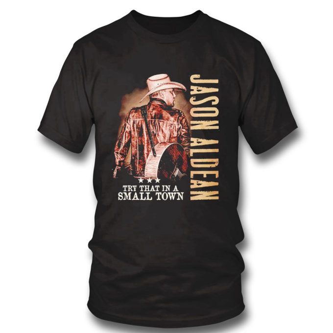 Jason Aldean Try That In A Small Town T-Shirt Gift For Men Women 2