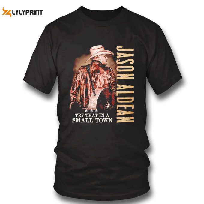 Jason Aldean Try That In A Small Town T-Shirt Gift For Men Women 1