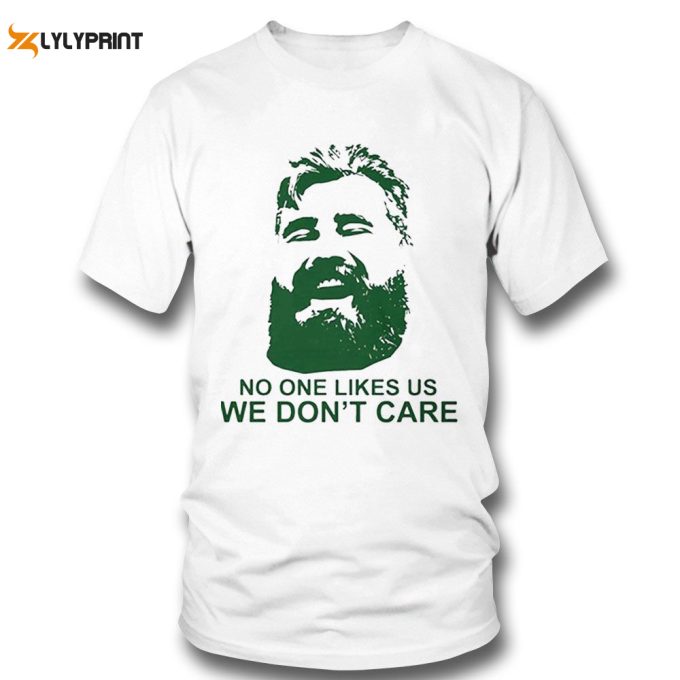 Jason Kelce No One Likes Us We Dont Care Shirt Ladies T-Shirt Gift For Men Women 1