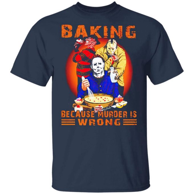 Jason Voorhees Michael Myers And Freddy Krueger Baking Because Murder Is Wrong T-Shirt Gift For Men Women 4