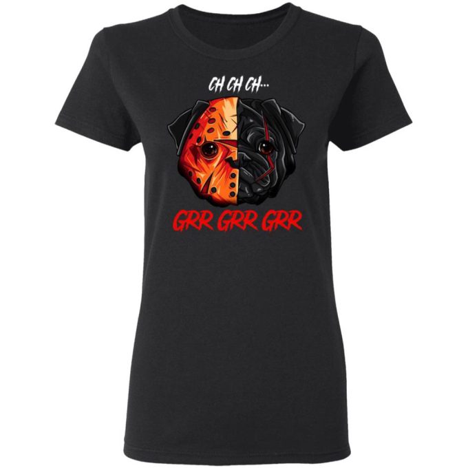 Jason Voorhees Pug Ch Ch Ch Grr Grr Grr Halloween T-Shirt Gift For Men Women 5