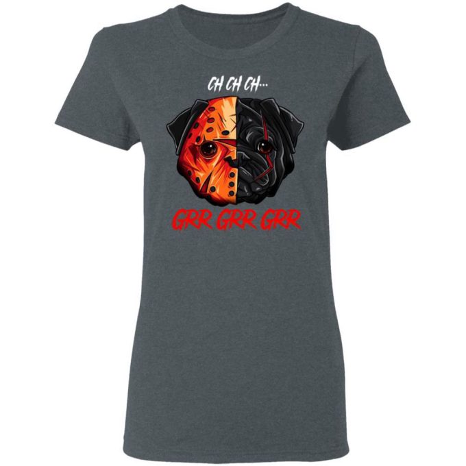 Jason Voorhees Pug Ch Ch Ch Grr Grr Grr Halloween T-Shirt Gift For Men Women 10