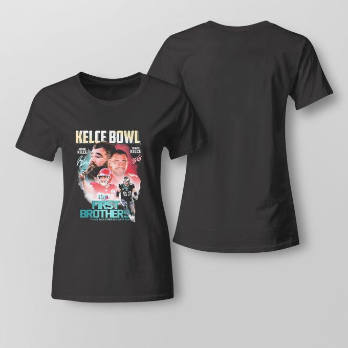 Kelce Bowl Jason Kelce Travis Kelce First Brothers Signature T-Shirt Ladies Tee Gift For Men Women 4