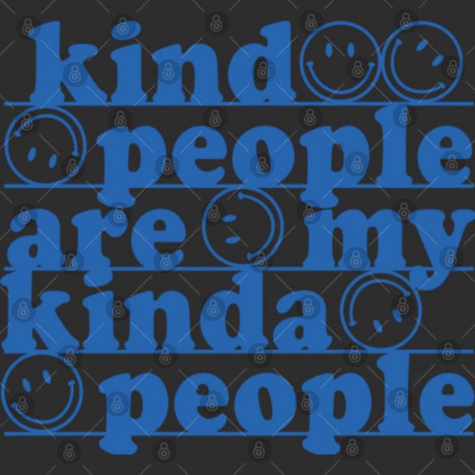 Kind People Are My Kind Of People T Shirt 4