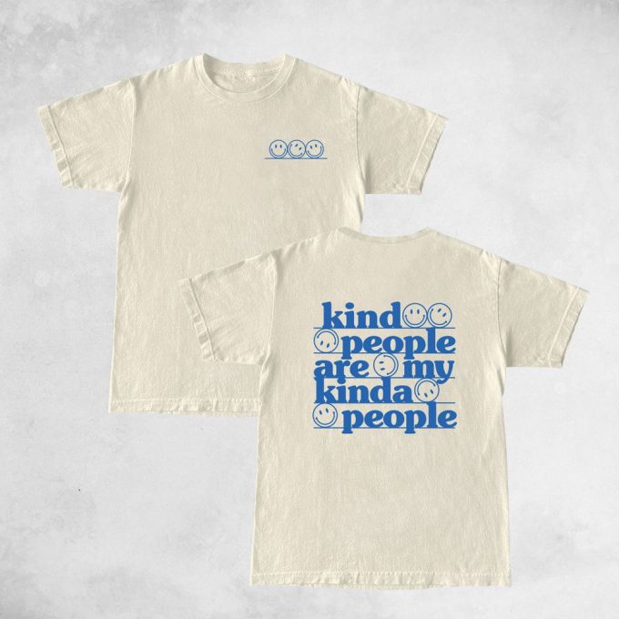 Kind People Are My Kind Of People T Shirt 5