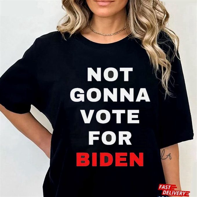 Not Gonna Vote For Biden T-Shirt Hoodie Gift For Men And Women 3