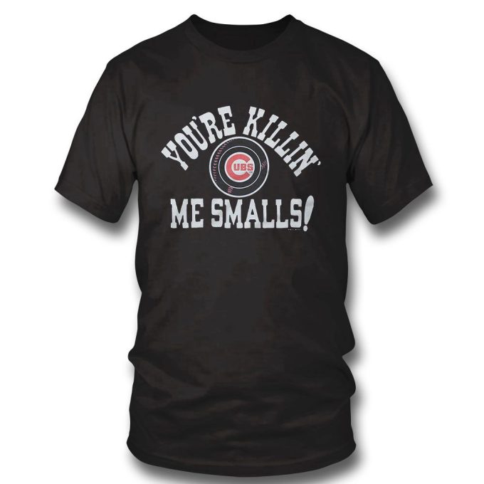 Official Chicago Cubs Youre Killin Me Smalls Gift For Men And Women 2