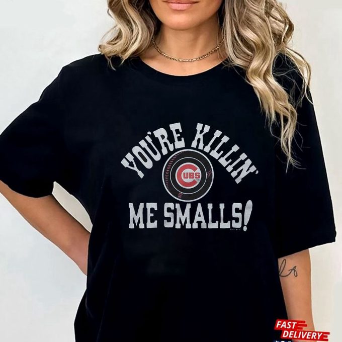 Official Chicago Cubs Youre Killin Me Smalls Gift For Men And Women 4