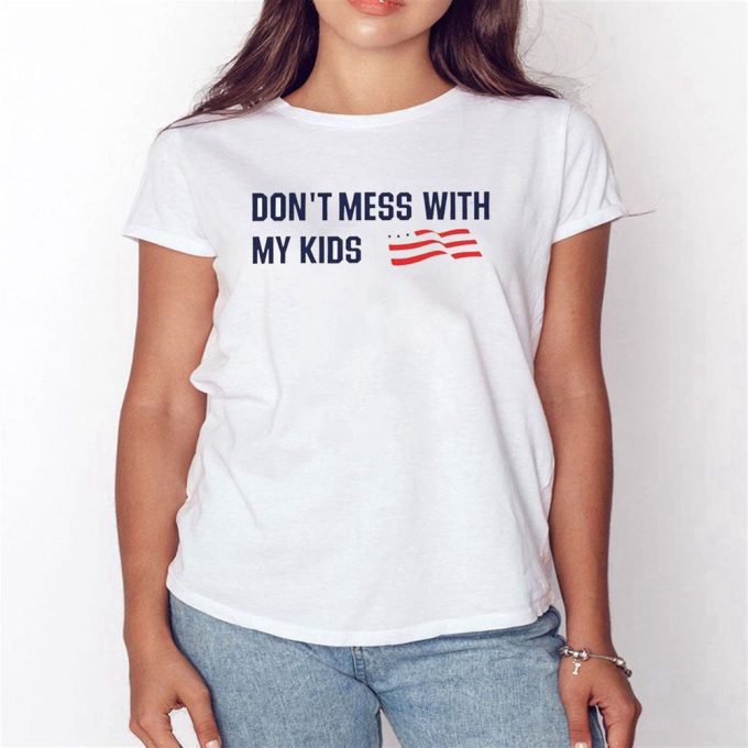 Official Dont Mess With My Kids American Flag T-Shirt For Men And Women Gift For Men And Women 6