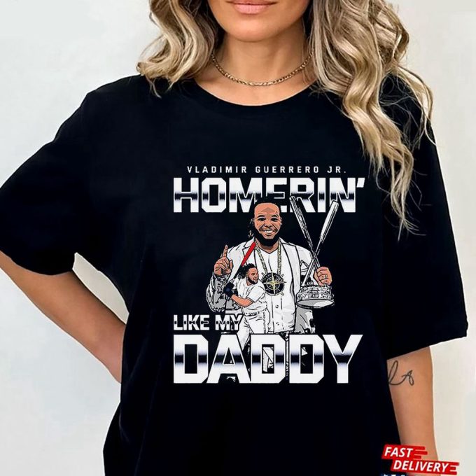 Official Homerin Like My Daddy Vladimir Guerrero Jr Toronto Blue Jays T-Shirt Ladies Tee For Men And Women Gift For Men Women 4