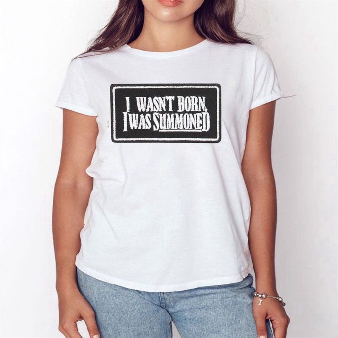 Official I Wasnt Born I Was Summoned T-Shirt For Men Women Gift For Men And Women 4