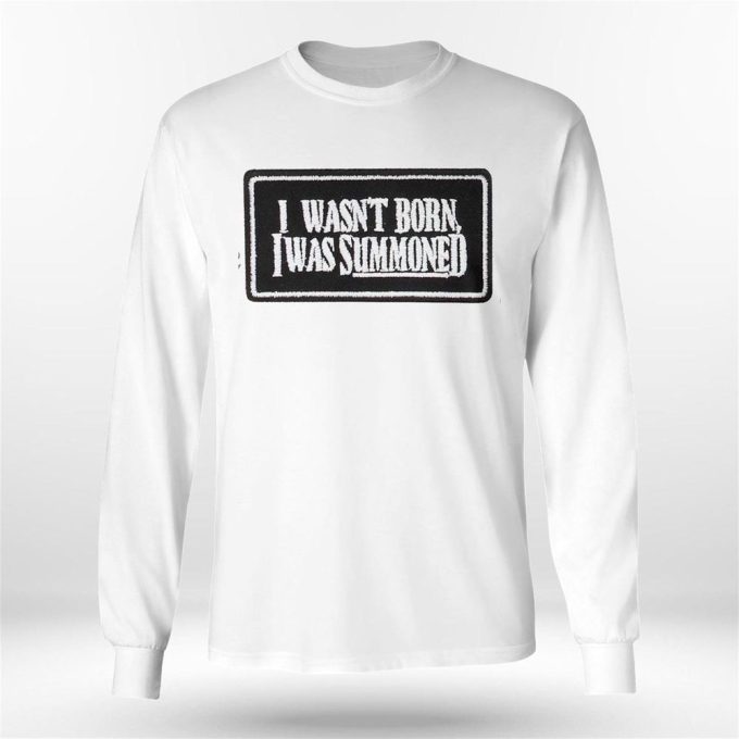 Official I Wasnt Born I Was Summoned T-Shirt For Men Women Gift For Men And Women 6