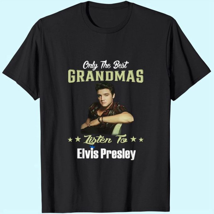 Only Best Grandmas Listen To Elvis Presley T-Shirt For Men And Women 3