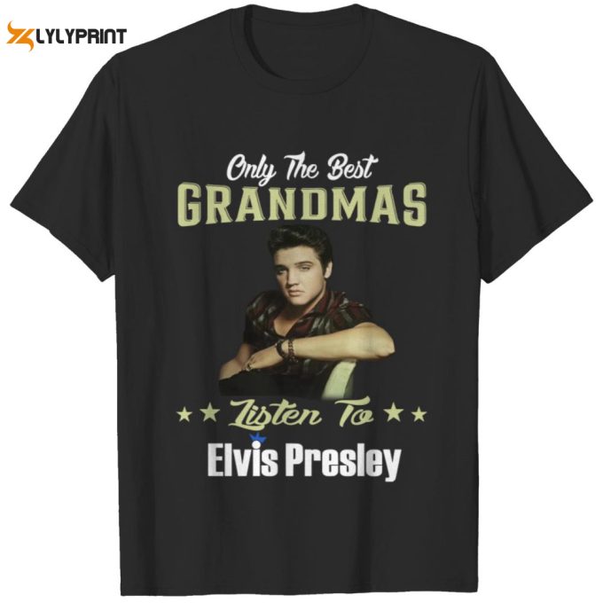 Only Best Grandmas Listen To Elvis Presley T-Shirt For Men And Women 1