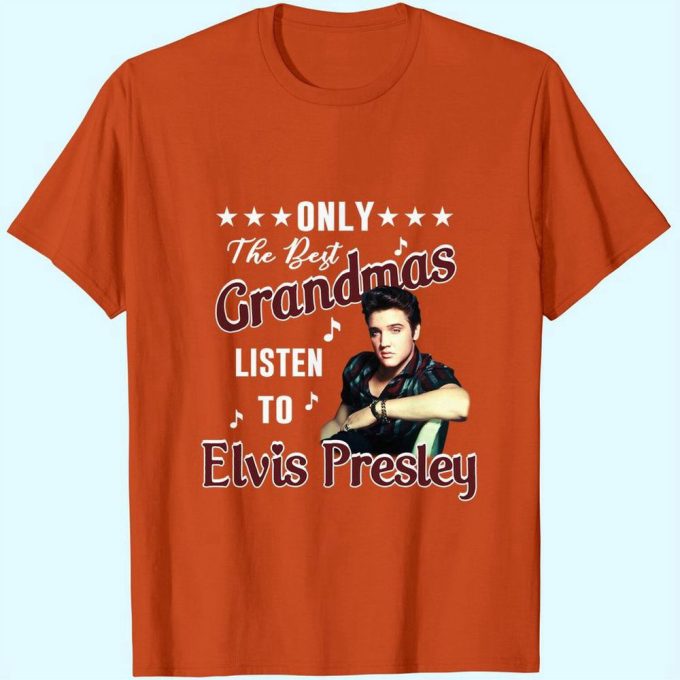 Only The Best Grandmas Listen To Elvis Presley T-Shirt For Men And Women 3