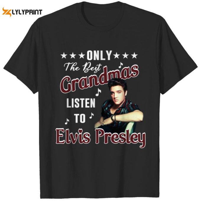 Only The Best Grandmas Listen To Elvis Presley T-Shirt For Men And Women 1