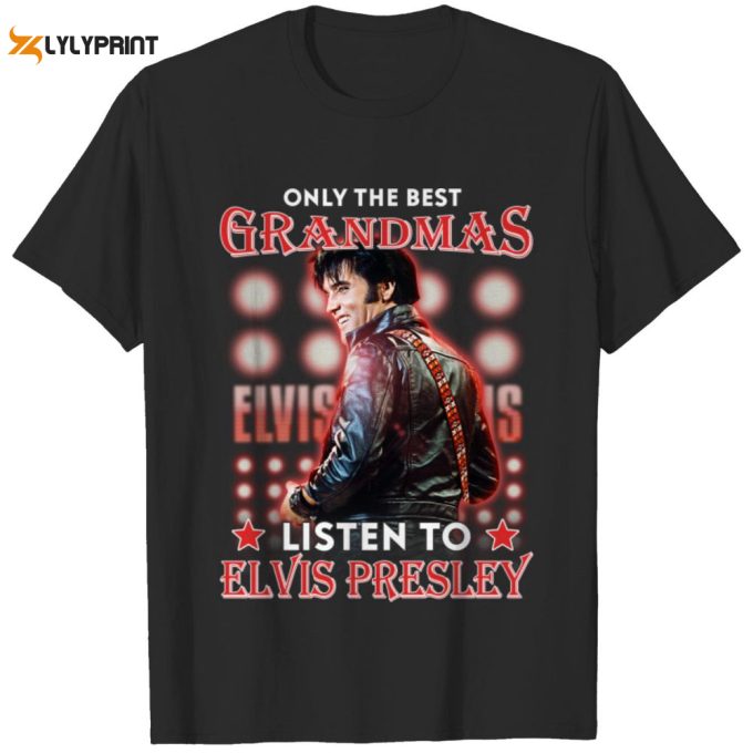 Only The Best Grandmas Listen To Elvis Presley T-Shirt For Men And Women 1