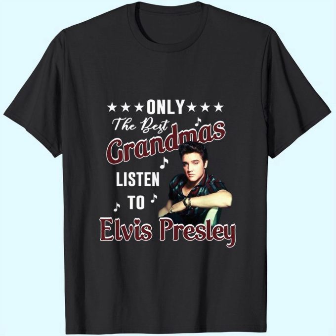 Only The Best Grandmas Listen To Elvis Presley T-Shirt For Men And Women T-Shirt For Men And Women 3