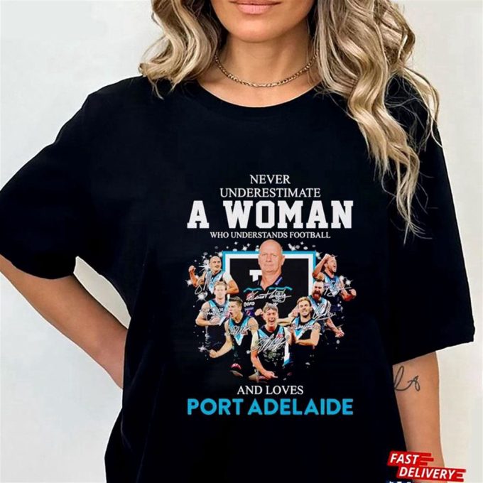 Port Adelaide Never Underestimate A Woman Who Understands Football And Loves T-Shirt Ladies Tee For Men And Women Gift For Men And Women 2