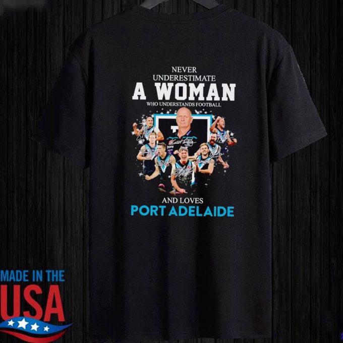 Port Adelaide Never Underestimate A Woman Who Understands Football And Loves T-Shirt Ladies Tee For Men And Women Gift For Men And Women 6