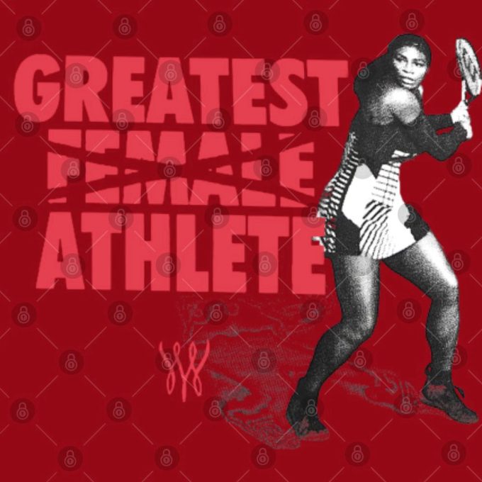 Serena Williams Greatest Female Athlete Shirt Gift For Men And Women 3