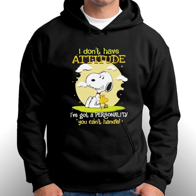 Snoopy I Dont Have Attitude Ive Got A Personality You Cant Handle T-Shirt For Men And Women Gift For Men Women 2