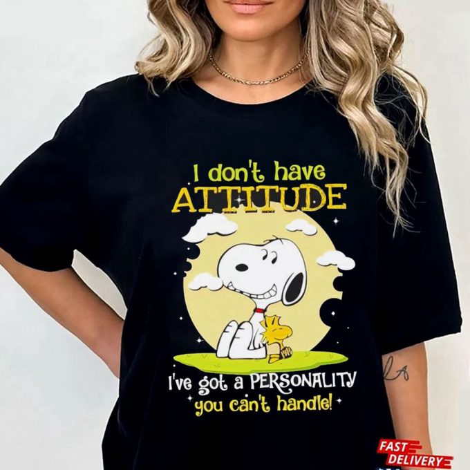 Snoopy I Dont Have Attitude Ive Got A Personality You Cant Handle T-Shirt For Men And Women Gift For Men Women 7