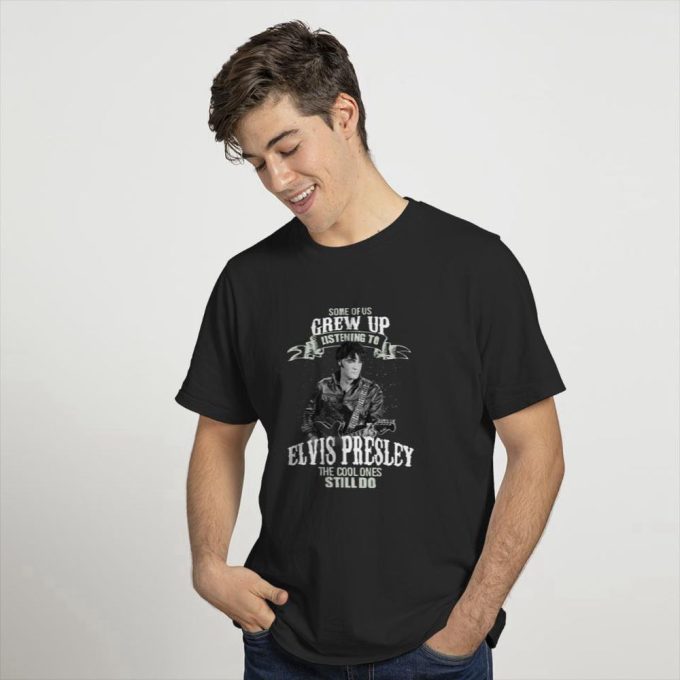 Some Of Us Grew Up Listening To Elvis Presley T-Shirt For Men And Women 2