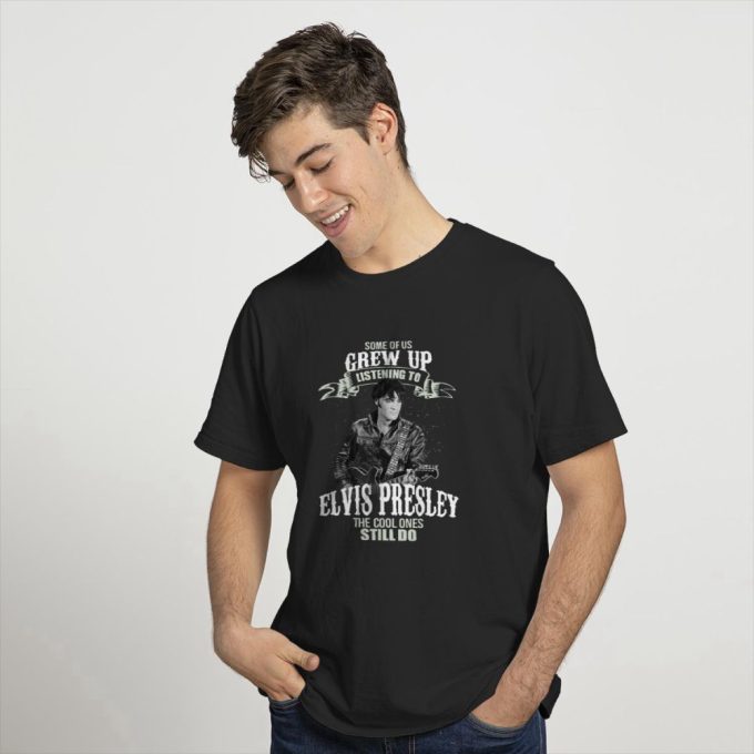 Some Of Us Grew Up Listening To Elvis Presley T-Shirt For Men And Women 3