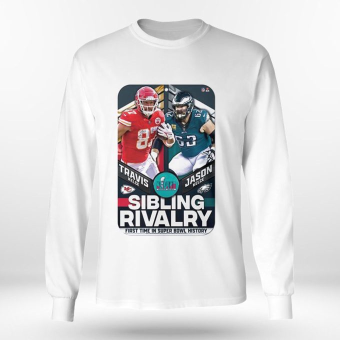 Travis Kelce Vs Jason Kelce Sibling Rivalry First Time In Super Bowl History Shirt Longsleeve Gift For Men Women 5