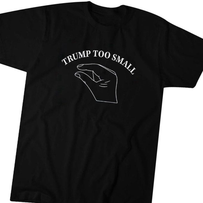 Trump Too Small T-Shirt Gift For Men Women 4