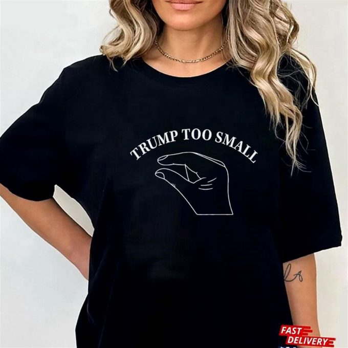 Trump Too Small T-Shirt Gift For Men Women 7