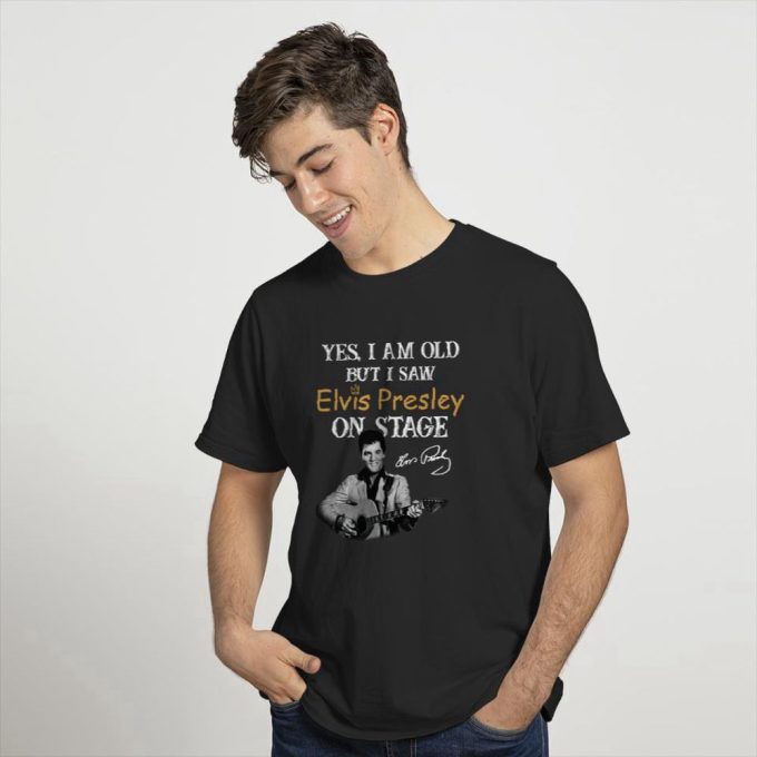 Yes, I'M Old But I Saw Elvis Presley On Stage T-Shirt For Men And Women 2