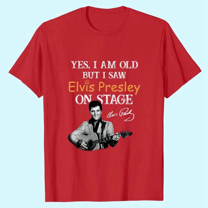 Yes, I'M Old But I Saw Elvis Presley On Stage T-Shirt For Men And Women 3