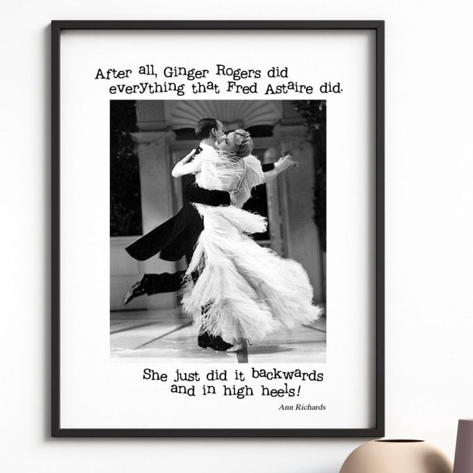 After All Ginger Rogers Could Do Everything Fred Astaire Could Only Backwards And In High Heels Poster