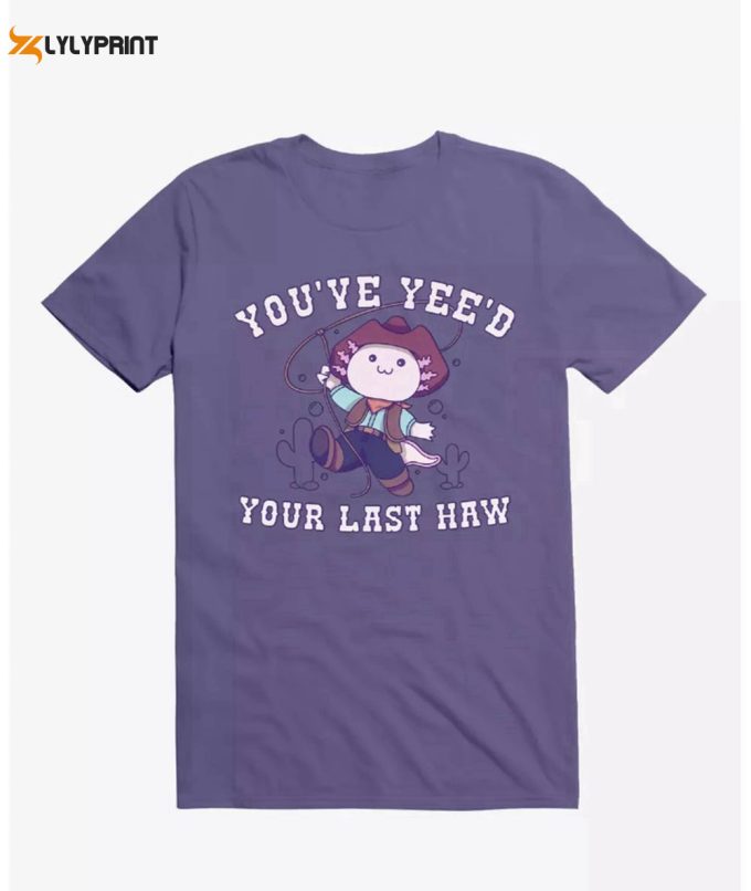 Get Your Axolotl Yee D Last Haw T-Shirt: Funny Meme Tee Sweatshirt &Amp;Amp; Hoodie 1