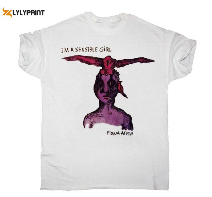 I'M A Sensible Girl Fiona Apple Fast As You Can T-Shirt, Unisex T-Shirt, Best Gift For Men Women 1