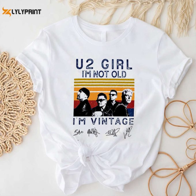 U2 Girl I'M Not Old I'M Vintage Shirt U2 Band Siganture Shirt Classic Rock U2 Band Shirt U2 Tour Achtung Baby Tour 2023 Shirt 1