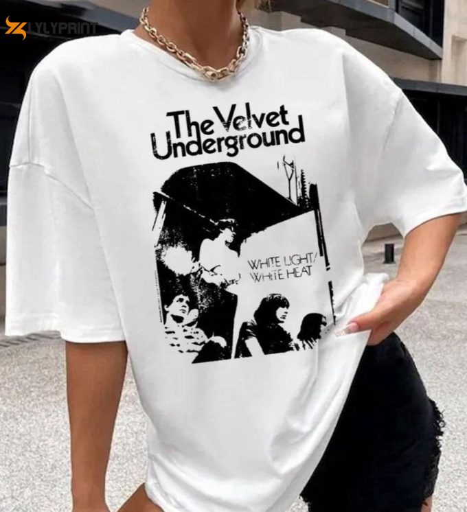 White Light White Heat T-Shirt: Velvet Underground Unisex Tee - Best Gift For Men And Women 1