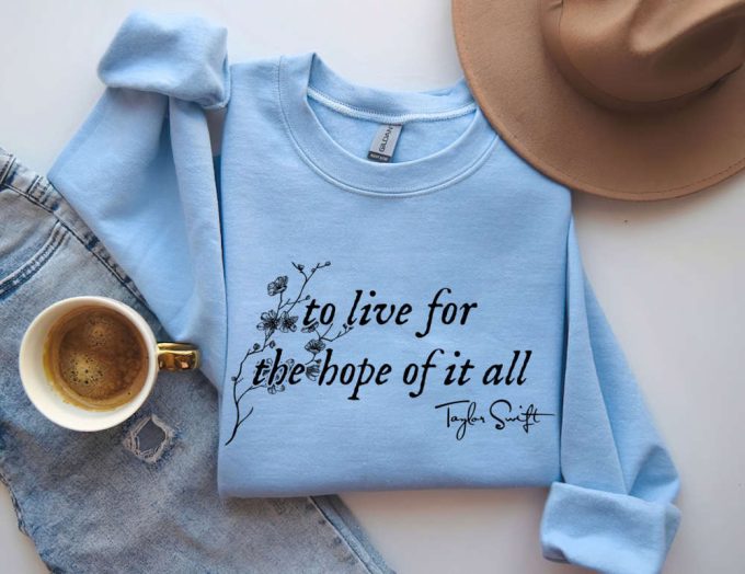 August Taylor Shirt, To Live For The Hope Of It All Sweatshirt, Folklore Era Shirt, Christmas Gift For Taylors Fan, Taylors Version Hoodie 5