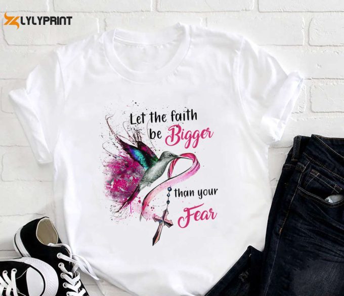 Breast Cancer Let The Faith Be Bigger Than Fear T-Shirt, For Men Women 1