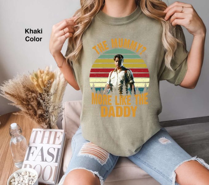Brendan Fraser The Mummy Daddy Movie T-Shirt: Cute Funny Gift Tee For 2024 Friends! 5