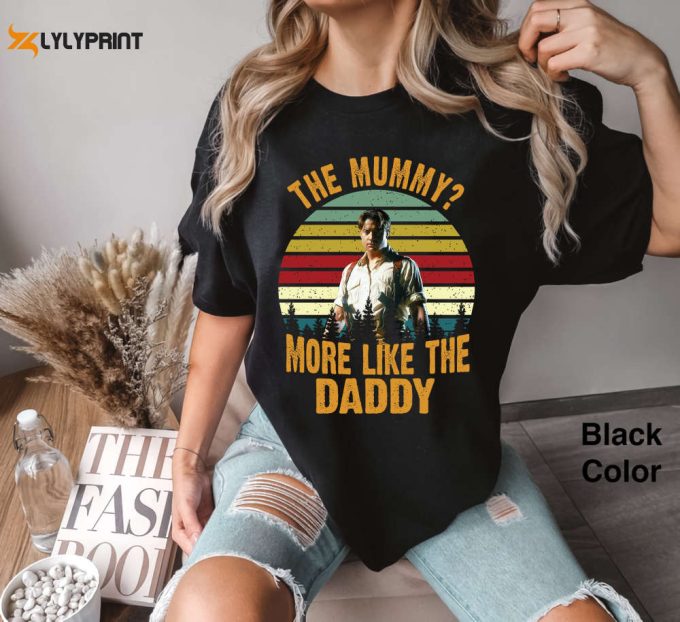 Brendan Fraser The Mummy Daddy Movie T-Shirt: Cute Funny Gift Tee For 2024 Friends! 1