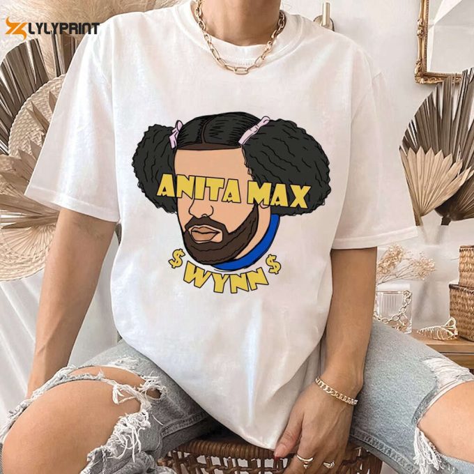 Drake Anita Max Wynn Gambling Shirt, I Need A Max Win Meme Hat, Anyta Max Wynn Shirt For Men Women 1